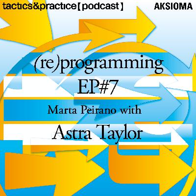 S2 [(re)programming] E7: Community [w/ Astra Taylor]