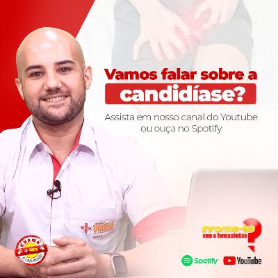 O QUE VOCÊ SABE SOBRE A CANDIDÍASE? | INFORME-SE COM O FARMACÊUTICO