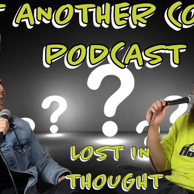 Lost In Thought | Not Another Comedy Podcast Ep. 19 Lost In Thought | Not Another Comedy Podcast Ep. 19