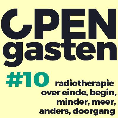 #10 Open Gasten over einde, begin, minder, meer, anders en doorgang