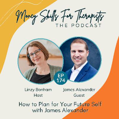 174: How to Plan for Your Future Self with James Alexander