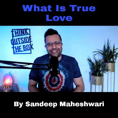 What is True Love in a Relationship? By Sandeep Maheshwari | Hindi