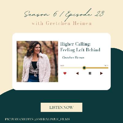 S6E23: Higher Calling: Feeling Left Behind