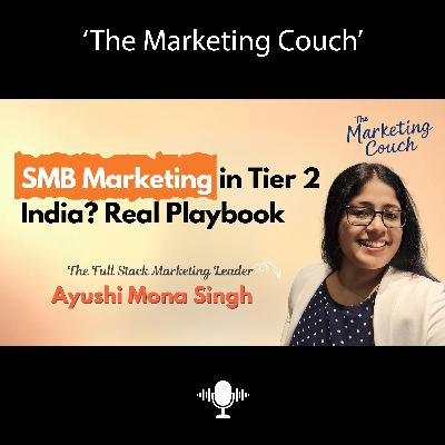 Retention, Tier-2 India, and SMB Marketing Playbook | Ayushi Mona Singh on The Marketing Couch Retention, Tier-2 India, and SMB Marketing Playbook | Ayushi Mona Singh on The Marketing Couch