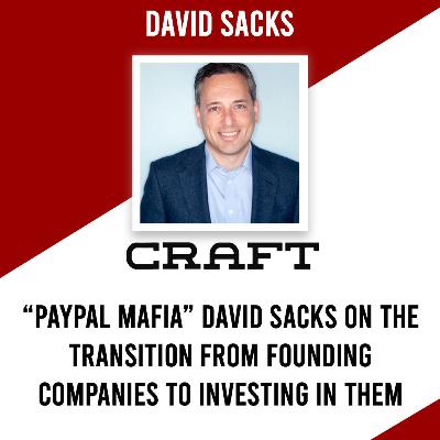 S3: E1 "PayPal Mafia:" David Sacks on the Transition from Founding Companies to Investing in Them
