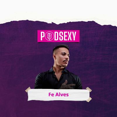 FE ALVES - Podsexy #033