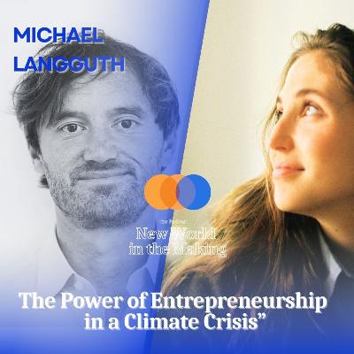 The Power of Entrepreneurship in a Climate Crisis - Michael Langguth The Power of Entrepreneurship in a Climate Crisis - Michael Langguth