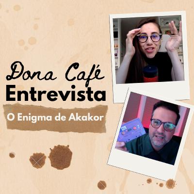 Dona Café Entrevista #05 | O ENIGMA DE AKAKOR