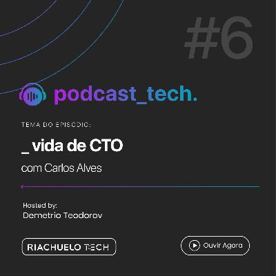 #06 - Vida de CTO com o Carlos Alves #06 - Vida de CTO com o Carlos Alves