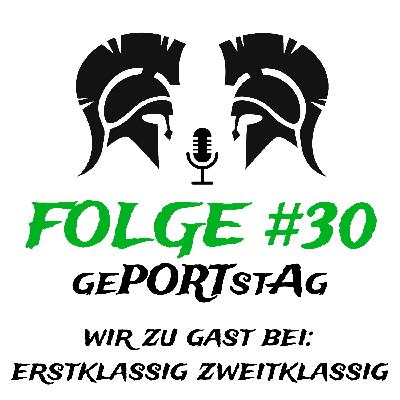 #30 gePORTstAg (wir zu Gast bei: Erstklassig zweitklassig)