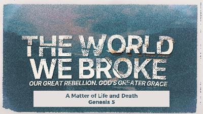 Genesis 5 | A Matter of Life and Death Genesis 5 | A Matter of Life and Death