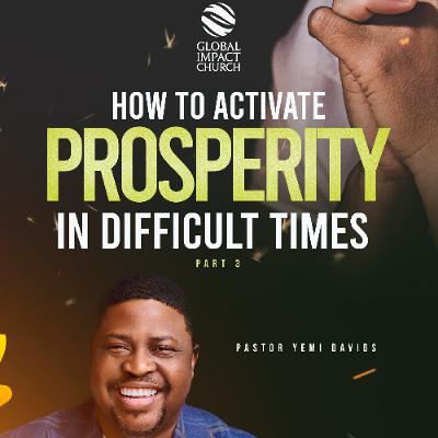 How to Activate Prosperity in Difficult Times Pt 3. YEMI DAVIDS