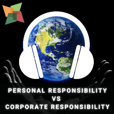 Personal Responsibility vs Corporate Responsibility