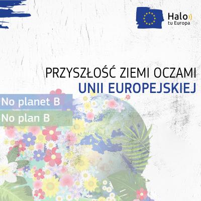 Przyszłość Ziemi oczami UE - Europejski Zielony Ład | HALO, TU EUROPA 6.