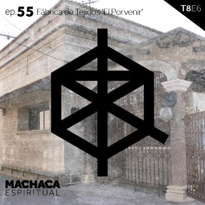 ep. 55 Fábrica de tejidos “El Porvenir”