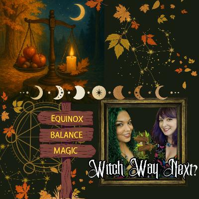 Witch Way Next? Ep 6: A Walk Through Autumn – Exploring the Magic & Balance of the Equinox Witch Way Next? Ep 6: A Walk Through Autumn – Exploring the Magic & Balance of the Equinox