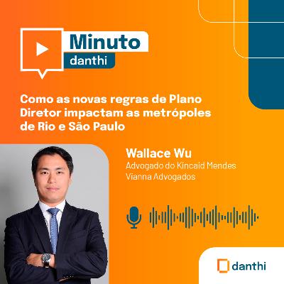 Minuto Danthi: Como as novas regras de Plano Diretor impactam as metrópoles de Rio de Janeiro e São Paulo