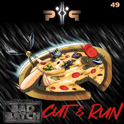 P&P #49 - The Bad Batch E02: Cut and Run