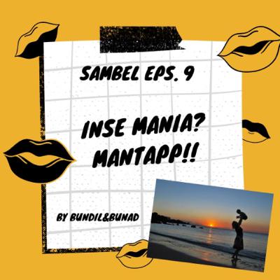 Episode 9: Inse Mania? Mantappp!!!