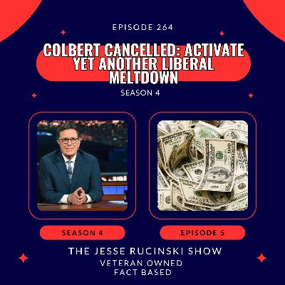 Colbert Cancelled: Activate Yet Another Liberal Meltdown (Episode 264)