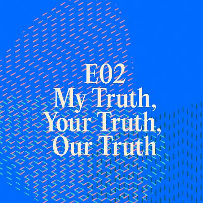 My Truth, Your Truth, Our Truth My Truth, Your Truth, Our Truth