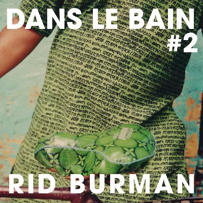 Dans Le Bain #2 - Rid Burman Dans Le Bain #2 - Rid Burman