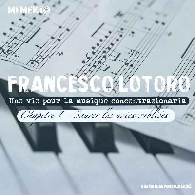🇫🇷 [FRANCESCO LOTORO INTERVIEW] Une vie pour la musique concentrazionaria - SAUVER LES NOTES OUBLIEES (1/3)
