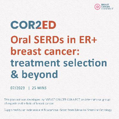 Breast Cancer: Oral SERDs in ER+ breast cancer. Episode 2 - treatment selection and beyond Breast Cancer: Oral SERDs in ER+ breast cancer. Episode 2 - treatment selection and beyond
