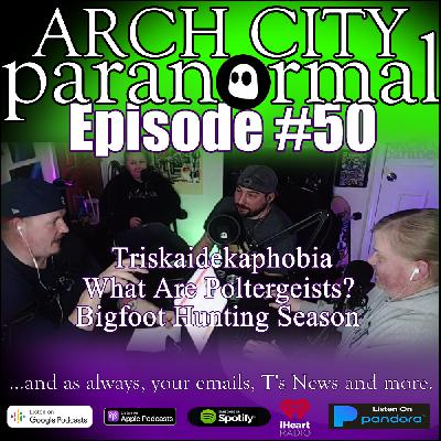 #50 - Poltergeists, Triskaidekaphobia, Bigfoot Hunting Season, Zac Bagans (again) #50 - Poltergeists, Triskaidekaphobia, Bigfoot Hunting Season, Zac Bagans (again)