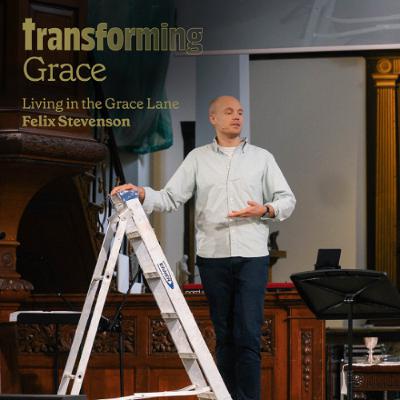 Transforming Grace - Living in the Grace Lane - Felix Stevenson Transforming Grace - Living in the Grace Lane - Felix Stevenson