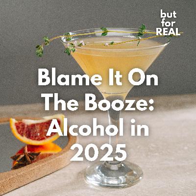 Blame It On The Booze: Alcohol in 2025🍸