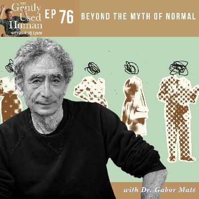 Beyond the Myth of Normal with Dr. Gabor Maté