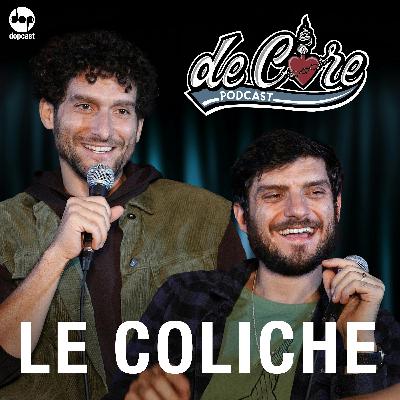 Ep.116 Le Coliche - De Core Podcast Ep.116 Le Coliche - De Core Podcast
