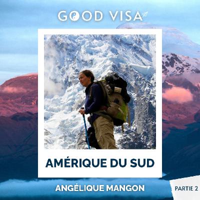 #37 - AMÉRIQUE DU SUD (partie 2) : elle devait partir 9 mois, elle est restée 3 ans ! (Angélique Mangon)