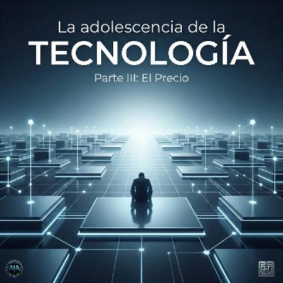 La adolescencia de la tecnología (III): el precio