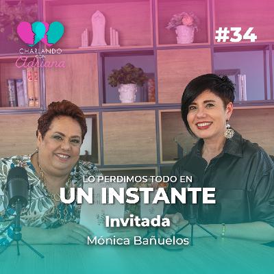 Lo perdimos todo en un instante | Mónica Bañuelos - Charlando con Adriana Ep 34