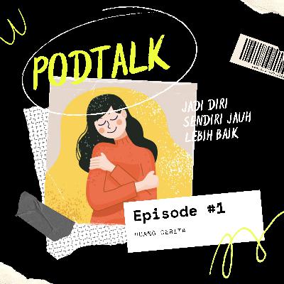 PODTALK-Jadi Diri Sendiri, Jauh Lebih Baik.