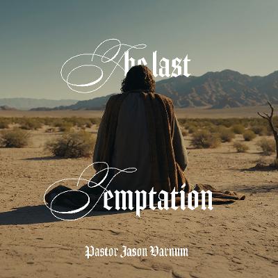3.29.26 | "The Last Temptation" | Pastor Jason Varnum 3.29.26 | "The Last Temptation" | Pastor Jason Varnum