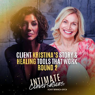 Client Kristina's Story and Healing Tools That Work - Round 2 Client Kristina's Story and Healing Tools That Work - Round 2
