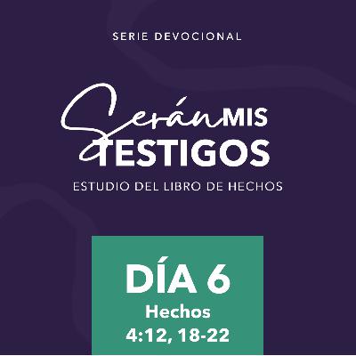 Día 6 - Devocionales basados en el libro de hechos: Serán mis testigos