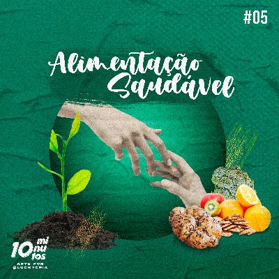 Episódio #05 - Nutrição: Alimentação Saudável.