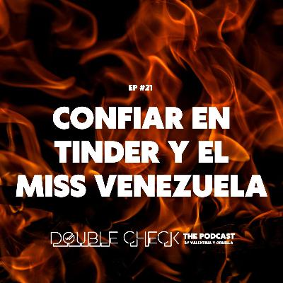 Ep #21: Confiar en Tinder y el Miss Venezuela
