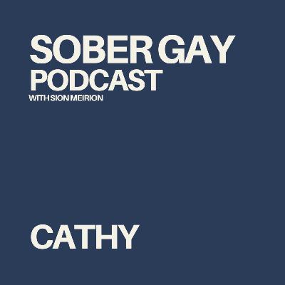 SOBER GAY PODCAST - Cathy