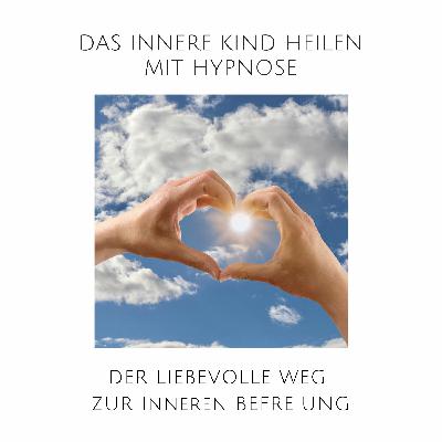 Das innere Kind heilen mit Hypnose: Der liebevolle Weg zur inneren Befreiung Das innere Kind heilen mit Hypnose: Der liebevolle Weg zur inneren Befreiung