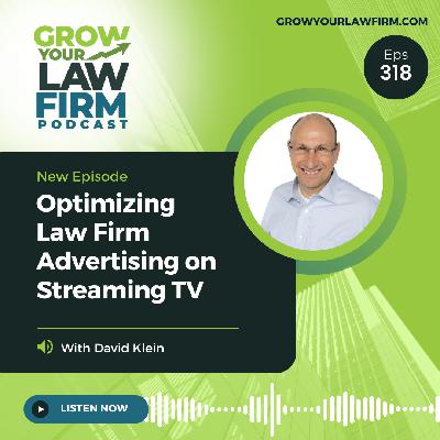 Optimizing Law Firm Advertising on Streaming TV With David Klein