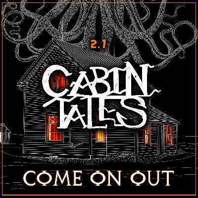 Cabin Tales: #17 | COME ON OUT | Award-Winning Horror Audio Drama