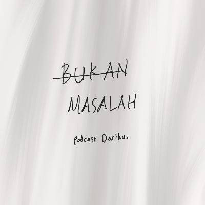 (BUKAN) MASALAH