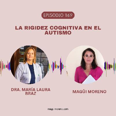 La rigidez cognitiva en el autismo con la Dra Maria Laura Braz-Ep 169