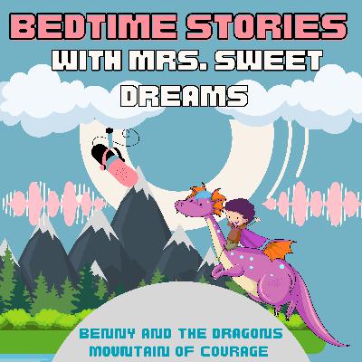 Benny and the Dragons Mountain of Courage: Guided Meditation Bedtime Story for Kids – Mrs. Sweet Dreams Bedtime Stories Benny and the Dragons Mountain of Courage: Guided Meditation Bedtime Story for Kids – Mrs. Sweet Dreams Bedtime Stories