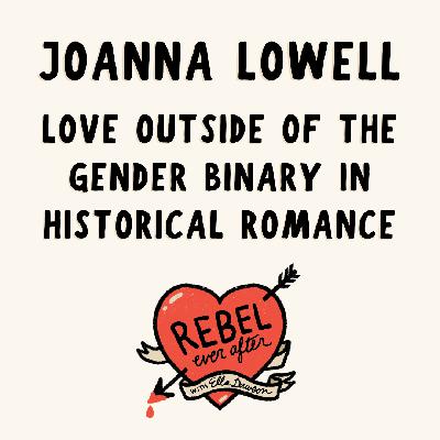Love outside of the gender binary in hist-rom, with Joanna Lowell